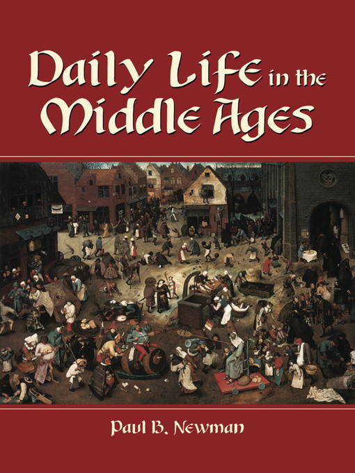 Title details for Daily Life in the Middle Ages by Paul B. Newman - Available